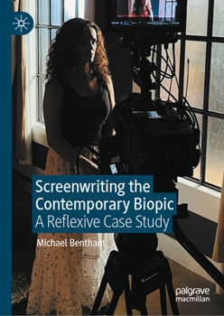 Hardcover Screenwriting the Contemporary Biopic: A Reflexive Case Study Book