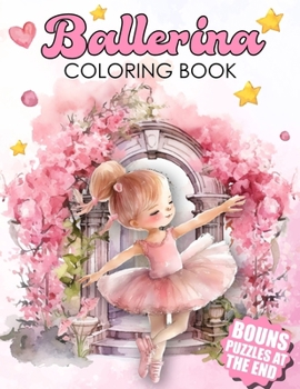 Paperback Ballerina Coloring Book: Dance in Colors - Over 60 Pages to Color and Fun Puzzles for Ballet Enthusiasts Book