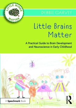 Paperback Little Brains Matter: A Practical Guide to Brain Development and Neuroscience in Early Childhood Book