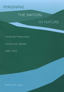 Hardcover Imagining the Nation in Nature: Landscape Preservation and German Identity, 1885-1945 Book