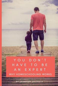 Paperback You Don't Have To Be An Expert: Why Homeschooling Works Book