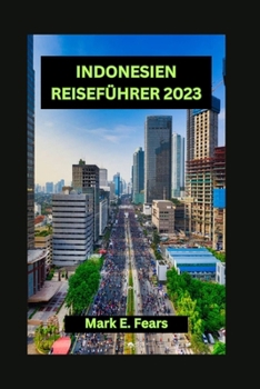 Paperback Indonesien Reiseführer 2023: Unverzichtbarer Indonesien-Reiseführer: Verborgene Schätze: Entdecken Sie Indonesiens Schätze, Top-Städte und Sehenswü [German] Book