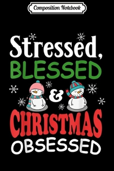 Paperback Composition Notebook: Stressed Blessed Christmas Obsessed Funny Snowman Journal/Notebook Blank Lined Ruled 6x9 100 Pages Book