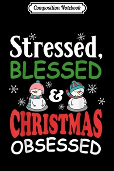 Composition Notebook: Stressed Blessed Christmas Obsessed Funny Snowman  Journal/Notebook Blank Lined Ruled 6x9 100 Pages