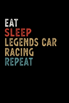 Eat Sleep Legends Car Racing Repeat Funny Sport Gift Idea: Lined Notebook / Journal Gift, 100 Pages, 6x9, Soft Cover, Matte Finish