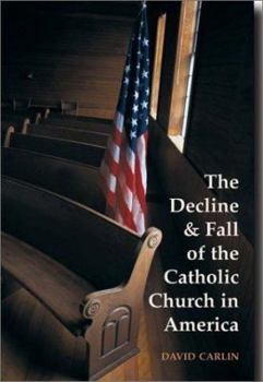 Hardcover The Decline and Fall of the Catholic Church in America Book