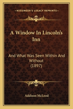 Paperback A Window In Lincoln's Inn: And What Was Seen Within And Without (1897) Book