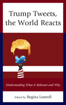 Paperback Trump Tweets, the World Reacts: Understanding What Is Relevant and Why Book