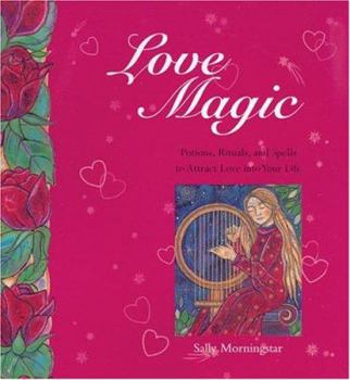 Paperback Love Magic: Potions, Rituals and Spells to Attract Love Into Your Life Book