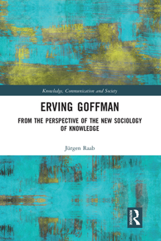 Paperback Erving Goffman: From the Perspective of the New Sociology of Knowledge Book