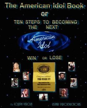 Paperback The American Idol Book or Ten Steps To Becoming The Next American Idol -Win or Lose Book