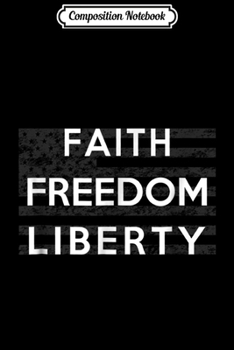 Paperback Composition Notebook: Faith Freedom Liberty Pro-America Journal/Notebook Blank Lined Ruled 6x9 100 Pages Book