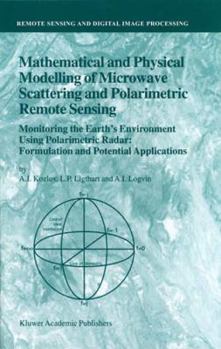 Mathematical and Physical Modelling of Microwave Scattering and Polarimetric Remote Sensing: Monitoring the Earth’s Environment Using Polarimetric ... Sensing and Digital Image Processing, 3)