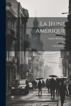 Paperback La Jeune Amérique: Chili Et Bolivie [French] Book