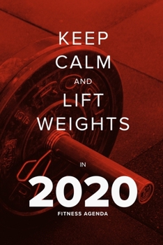 Paperback Keep Calm And Lift Weights In 2020 - Fitness Agenda: Gift Organiser & Gym Diary Book