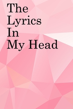 The Lyrics in My Head: Lined Notebook / Journal Gift, 100 Pages, 6x9, Soft Cover, Matte Finish Inspirational Quotes Journal, Notebook, Diary, Composition Book