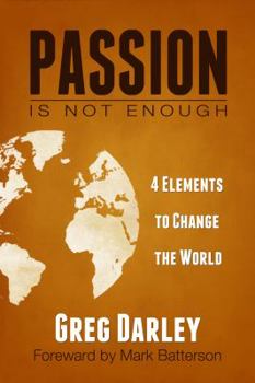Paperback Passion Is Not Enough: Four Elements to Change the World Book