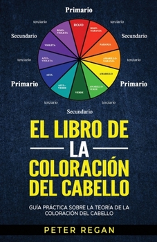 Paperback El Libro de la Coloración del Cabello: Guía Práctica Sobre La Teoría De La Coloración Del Cabello [Spanish] Book