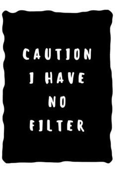 Caution I have no filter: Lined Notebook / Journal Gift, 110 Pages, 6x9, Soft Cover, Matte Finish
