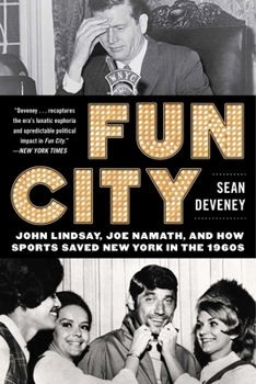 Paperback Fun City: John Lindsay, Joe Namath, and How Sports Saved New York in the 1960s Book