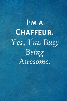 I'm a Chaffeur. Yes, I'm Busy Being Awesome: Lined Blank Notebook Journal