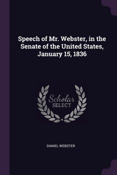 Paperback Speech of Mr. Webster, in the Senate of the United States, January 15, 1836 Book