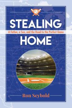 Paperback Stealing Home: A Father, a Son, and the Road to the Perfect Game Book