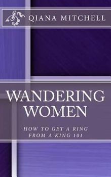 Paperback Wandering Women: How To Get A Ring From A King 101 Book