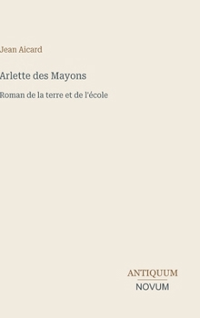 Arlette des Mayons: Roman de la terre et de l'école (French Edition)