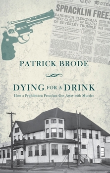 Paperback Dying for a Drink: How a Prohibition Preacher Got Away with Murder Book