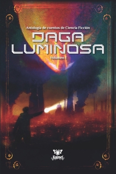 Daga Luminosa Vol. I: Antología de lo posible, lo prohibido y lo por venir (Spanish Edition)