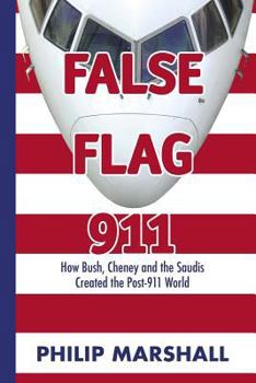 Paperback False Flag 911: How Bush, Cheney and the Saudis Created the Post-911 World Book