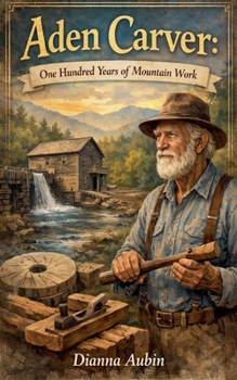 Aden Carver: One Hundred Years of Mountain Work (Rooted in the Smokies)