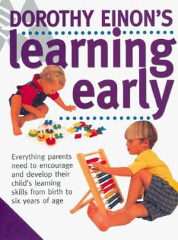 Hardcover Dorothy Einon's Learning Early: Everything Parents Need to Encourage and Develop Their Child's Learning Skills from Birth to Six Years of Age Book