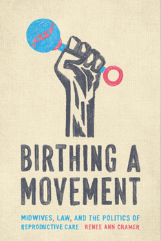 Paperback Birthing a Movement: Midwives, Law, and the Politics of Reproductive Care Book