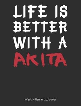 Paperback Life is Better With A Akita Weekly Planner 2020-2021: Calendar Gift Book
