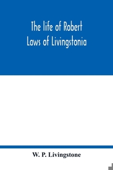 Paperback The life of Robert Laws of Livingstonia; a narrative of missionary adventure and achievement Book