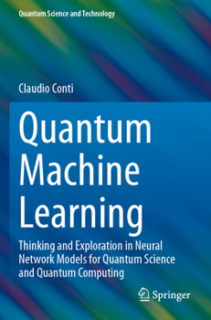 Paperback Quantum Machine Learning: Thinking and Exploration in Neural Network Models for Quantum Science and Quantum Computing Book
