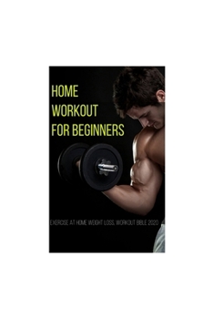 Paperback Home Workout For Beginners: Exercise At Home Weight Loss, Workout Bible 2020 Book
