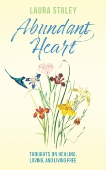 Paperback Abundant Heart: Thoughts on Healing, Loving, and Living Free Book