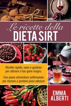 Paperback Le Ricette Della Dieta Sirt: Ricette rapide, sane e gustose per attivare il tuo gene magro. Con piano alimentare settimanale per iniziare a perdere [Italian] Book