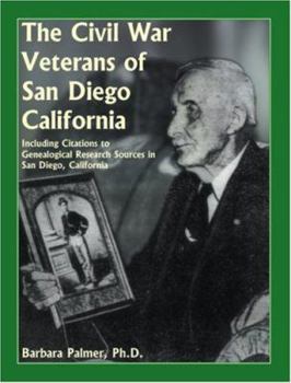 Paperback The Civil War Veterans of San Diego: Including Citations to Genealogical Research Sources in San Diego, California Book