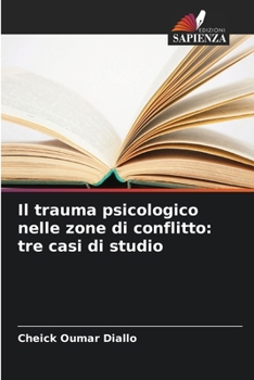 Il trauma psicologico nelle zone di conflitto: tre casi di studio (Italian Edition)