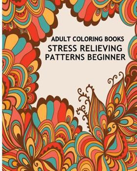 Paperback Adult Coloring Books Stress Relieving Patterns Beginner: Inspire Creativity and Bring Balance Book