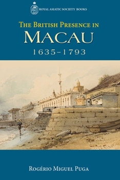 Hardcover The British Presence in Macau, 1635-1793 Book