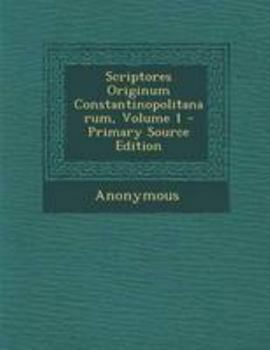 Paperback Scriptores Originum Constantinopolitanarum, Volume 1 - Primary Source Edition [Greek, Ancient (To 1453)] Book