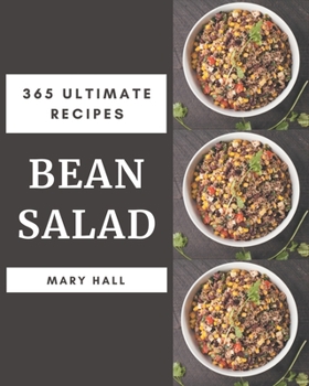 Paperback 365 Ultimate Bean Salad Recipes: A Bean Salad Cookbook You Won't be Able to Put Down Book