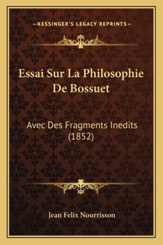 Paperback Essai Sur La Philosophie De Bossuet: Avec Des Fragments Inedits (1852) [French] Book