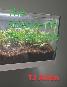 The Science of Terrariums (The Science of Everything)