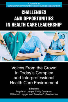 Challenges and Opportunities in Health Care Leadership: Voices from the Crowd in Today's Complex and Interprofessional Health Care Environment